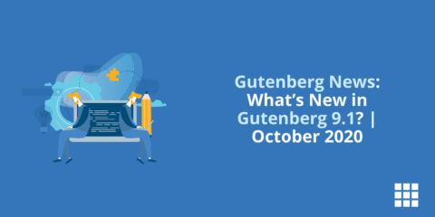 Noticias de Gutenberg: ¿Qué hay de nuevo en Gutenberg 9.1? | Octubre 2020