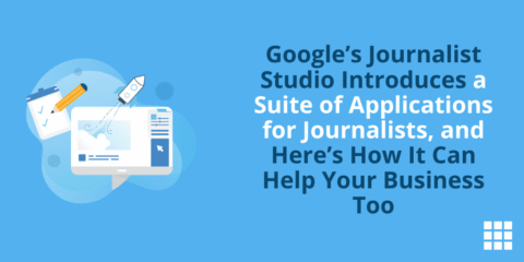 Journalist Studio de Google presenta un conjunto de aplicaciones para periodistas, y así es como también puede ayudar a su empresa
