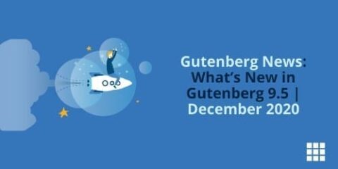 Noticias de Gutenberg: Novedades de Gutenberg 9.5 | Diciembre 2020