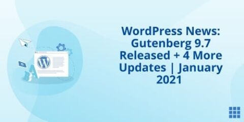 Noticias de WordPress: Gutenberg 9.7 lanzado + 4 actualizaciones más | Enero 2021