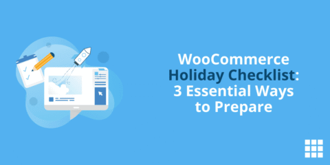 Lista de verificación de vacaciones de WooCommerce: 3 formas esenciales de prepararse